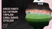 Kredi Kartı ile Yatırım Yapılan Canlı Bahis Siteleri; Kart Sistemi Ne Kadar Güvenilir?