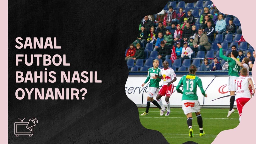 Sanal Futbol Bahis Nasıl Oynanır